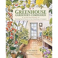 Greenhouse Gardener's Companion, Revised and Expanded Edition: Growing Food & Flowers in Your Greenhouse or Sunspace Greenhouse Gardener's Companion, Revised and Expanded Edition: Growing Food & Flowers in Your Greenhouse or Sunspace Paperback Kindle