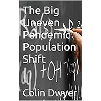The Big Uneven Pandemic Population Shift The Big Uneven Pandemic Population Shift Kindle Paperback