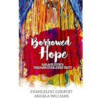 Borrowed Hope: Sarah's Story: Triumph Over Infertility Borrowed Hope: Sarah's Story: Triumph Over Infertility Paperback