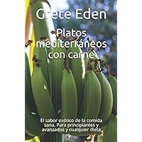 Platos mediterráneos con carne: El sabor exótico de la comida sana. Para principiantes y avanzados y cualquier dieta (Spanish Edition)