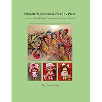 Strawberry Shortcake Piece by Piece: A Picker's Guide to Building a Vintage Strawberry Shortcake Collection Strawberry Shortcake Piece by Piece: A Picker's Guide to Building a Vintage Strawberry Shortcake Collection Kindle
