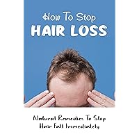 How To Stop Hair Loss: Natural Remedies To Stop Hair Fall Immediately