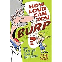 How Loud Can You Burp?: More Extremely Important Questions (and Answers) How Loud Can You Burp?: More Extremely Important Questions (and Answers) Paperback Kindle