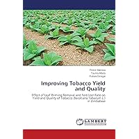 Improving Tobacco Yield and Quality: Effect of Leaf Priming Removal and Fertilizer Rate on Yield and Quality of Tobacco (Nicotiana Tabacum L.) in Zimbabwe Improving Tobacco Yield and Quality: Effect of Leaf Priming Removal and Fertilizer Rate on Yield and Quality of Tobacco (Nicotiana Tabacum L.) in Zimbabwe Paperback