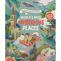 The Adventurous Kid’s Guide to the World’s Most Mysterious Places The Adventurous Kid’s Guide to the World’s Most Mysterious Places Hardcover Kindle