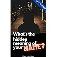 What's the Hidden Meaning of Your Name ?: Find the real meaning with a fun quiz activity. (Quiz Yourself Book 4) What's the Hidden Meaning of Your Name ?: Find the real meaning with a fun quiz activity. (Quiz Yourself Book 4) Kindle