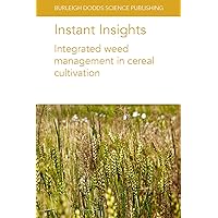 Instant Insights: Integrated weed management in cereal cultivation (Burleigh Dodds Science: Instant Insights, 55)