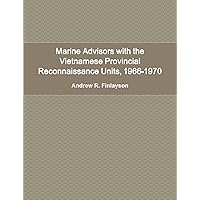 Marine Advisors with the Vietnamese Provincial Reconnaissance Units, 1966-1970 Marine Advisors with the Vietnamese Provincial Reconnaissance Units, 1966-1970 Paperback Mass Market Paperback