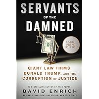 Servants of the Damned: Giant Law Firms, Donald Trump, and the Corruption of Justice Servants of the Damned: Giant Law Firms, Donald Trump, and the Corruption of Justice Hardcover Audible Audiobook Kindle Paperback Audio CD