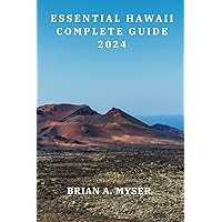 ESSENTIAL HAWAII COMPLETE GUIDE 2024: Essential Hawaii Complete Guide 2024: First-time visitor tips and Must-see attractions ESSENTIAL HAWAII COMPLETE GUIDE 2024: Essential Hawaii Complete Guide 2024: First-time visitor tips and Must-see attractions Paperback Kindle