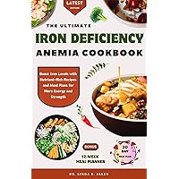 THE ULTIMATE IRON DEFICIENCY ANEMIA COOKBOOK: Boost Iron Levels with Nutrient-Rich Recipes and Meal Plans for More Energy and Strength (ANEMIA WELLNESS Book 1) THE ULTIMATE IRON DEFICIENCY ANEMIA COOKBOOK: Boost Iron Levels with Nutrient-Rich Recipes and Meal Plans for More Energy and Strength (ANEMIA WELLNESS Book 1) Kindle Paperback