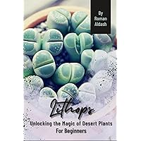 Lithops: Unlocking the Magic of Desert Plants, For Beginners