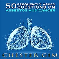 50 Frequently Asked Questions about Asbestos & Mesothelioma: Asbestosis Cancer Questions | What are Asbestos Exposure Levels? | What is Considered a Brief ... | Symptoms causes (Asbestos Cancer Book 1) 50 Frequently Asked Questions about Asbestos & Mesothelioma: Asbestosis Cancer Questions | What are Asbestos Exposure Levels? | What is Considered a Brief ... | Symptoms causes (Asbestos Cancer Book 1) Kindle Audible Audiobook Paperback