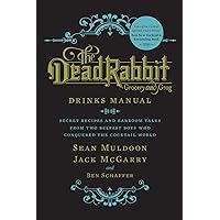 The Dead Rabbit Drinks Manual: Secret Recipes and Barroom Tales from Two Belfast Boys Who Conquered the Cocktail World The Dead Rabbit Drinks Manual: Secret Recipes and Barroom Tales from Two Belfast Boys Who Conquered the Cocktail World Hardcover Kindle