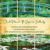 Claude Monet - The Japanese Footbridge | Famous Art Scrapbook Paper | Decorative Craft Pages for Scrapbooking, Gift Wrapping and More: Premium Sheets for Scrapbooking