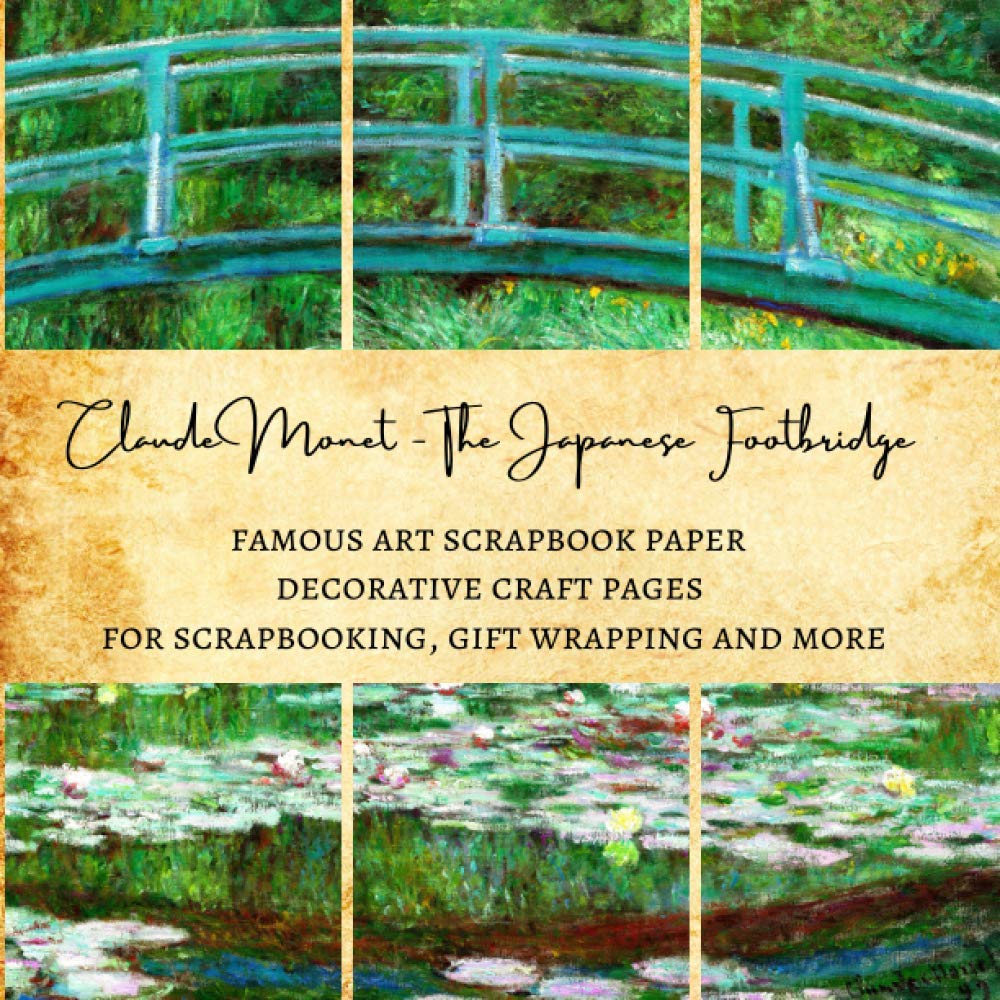 Claude Monet - The Japanese Footbridge | Famous Art Scrapbook Paper | Decorative Craft Pages for Scrapbooking, Gift Wrapping and More: Premium Sheets for Scrapbooking