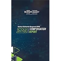 The 2023 Business Relationship Management Compensation Report: The 2023 BRM Compensation Report