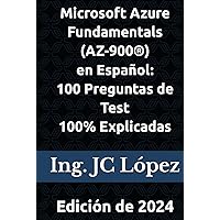 Microsoft Azure Fundamentals (AZ-900®) en Español: 100 Preguntas de Test 100% Explicadas: Edición de 2024 (Spanish Edition) Microsoft Azure Fundamentals (AZ-900®) en Español: 100 Preguntas de Test 100% Explicadas: Edición de 2024 (Spanish Edition) Hardcover Paperback