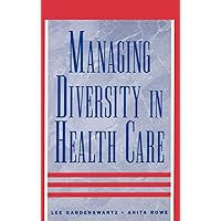 Managing Diversity in Health Care: Proven Tools and Activities for Leaders and Trainers Managing Diversity in Health Care: Proven Tools and Activities for Leaders and Trainers Hardcover