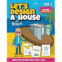 Let's Design A Beach House: An Interactive Architecture Activity Book For Kids | Series | Book 1 | Location: Malibu, California (Let's Design A House) Let's Design A Beach House: An Interactive Architecture Activity Book For Kids | Series | Book 1 | Location: Malibu, California (Let's Design A House) Paperback