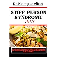 STIFF PERSON SYNDROME DIET: Complete Guide To Understanding And Thriving With A Personalized Diet Plan, Including Meal Plans, Recipes, And Lifestyle Strategies For Optimal Health And Well-Being. STIFF PERSON SYNDROME DIET: Complete Guide To Understanding And Thriving With A Personalized Diet Plan, Including Meal Plans, Recipes, And Lifestyle Strategies For Optimal Health And Well-Being. Kindle Paperback
