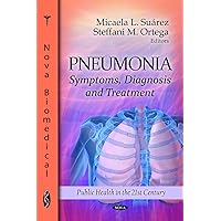 Pneumonia: Symptoms, Diagnosis and Treatment (Public Health in the 21st Century) Pneumonia: Symptoms, Diagnosis and Treatment (Public Health in the 21st Century) Hardcover
