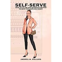 Self-Serve: How to Use The Skin Quadrant Method™ to Save Your Skin and Money Self-Serve: How to Use The Skin Quadrant Method™ to Save Your Skin and Money Kindle Paperback