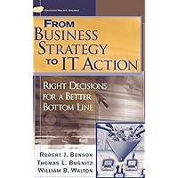 From Business Strategy to It Action: Right Decisions for a Better Bottom Line From Business Strategy to It Action: Right Decisions for a Better Bottom Line Hardcover Kindle