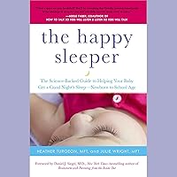 The Happy Sleeper: The Science-Backed Guide to Helping Your Baby Get a Good Night's Sleep - Newborn to School Age The Happy Sleeper: The Science-Backed Guide to Helping Your Baby Get a Good Night's Sleep - Newborn to School Age Audible Audiobook Kindle Paperback