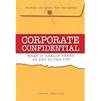 Corporate Confidential: Fortune 500 Executives Off the Record - What It Really Takes to Get to the Top Corporate Confidential: Fortune 500 Executives Off the Record - What It Really Takes to Get to the Top Kindle Hardcover