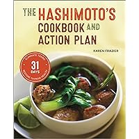 The Hashimoto's Cookbook and Action Plan: 31 Days to Eliminate Toxins and Restore Thyroid Health Through Diet The Hashimoto's Cookbook and Action Plan: 31 Days to Eliminate Toxins and Restore Thyroid Health Through Diet Paperback Kindle Spiral-bound