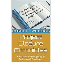 Project Closure Chronicles: Navigating the Final Stages of Projects with Confidence Project Closure Chronicles: Navigating the Final Stages of Projects with Confidence Kindle Audible Audiobook
