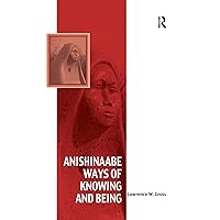 Anishinaabe Ways of Knowing and Being (Vitality of Indigenous Religions) Anishinaabe Ways of Knowing and Being (Vitality of Indigenous Religions) Paperback Kindle Hardcover