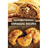 Top 50 Most Delicious Empanada Recipes (Recipe Top 50's) Top 50 Most Delicious Empanada Recipes (Recipe Top 50's) Paperback Kindle
