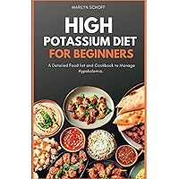 HIGH POTASSIUM DIET FOR BEGINNERS: A Detailed Food list and Cookbook to Manage Hypokalemia HIGH POTASSIUM DIET FOR BEGINNERS: A Detailed Food list and Cookbook to Manage Hypokalemia Paperback Kindle