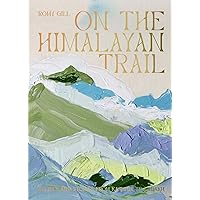 On the Himalayan Trail: Recipes and Stories from Kashmir to Ladakh On the Himalayan Trail: Recipes and Stories from Kashmir to Ladakh Hardcover Kindle