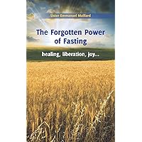 The Forgotten Power of Fasting: Healing, Liberation, Joy . . . The Forgotten Power of Fasting: Healing, Liberation, Joy . . . Paperback Kindle