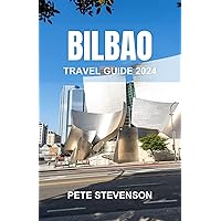 BILBAO TRAVEL GUIDE 2024: A Pocket Guide for Tourist on How to Explore this Enchanting City in Spain. Everything You Need to Make Your Visit a Perfect One. BILBAO TRAVEL GUIDE 2024: A Pocket Guide for Tourist on How to Explore this Enchanting City in Spain. Everything You Need to Make Your Visit a Perfect One. Kindle Hardcover Paperback