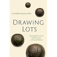 Drawing Lots: From Egalitarianism to Democracy in Ancient Greece Drawing Lots: From Egalitarianism to Democracy in Ancient Greece Kindle Hardcover