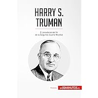 Harry S. Truman: El presidente del fin de la Segunda Guerra Mundial (Historia) (Spanish Edition) Harry S. Truman: El presidente del fin de la Segunda Guerra Mundial (Historia) (Spanish Edition) Kindle Paperback