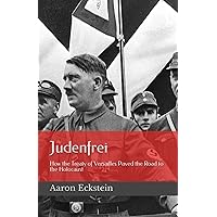 Judenfrei: How the Treaty of Versailles Paved the Road to the Holocaust Judenfrei: How the Treaty of Versailles Paved the Road to the Holocaust Paperback Kindle