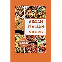 Vegan Italian soups: 10 Recipes for Fast, Easy Weight Loss and Better Health Vegan Italian soups: 10 Recipes for Fast, Easy Weight Loss and Better Health Kindle Paperback
