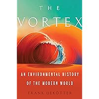 The Vortex: An Environmental History of the Modern World The Vortex: An Environmental History of the Modern World Kindle Hardcover