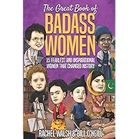 The Great Book of Badass Women: 15 Fearless and Inspirational Women that Changed History The Great Book of Badass Women: 15 Fearless and Inspirational Women that Changed History Paperback Kindle Audible Audiobook
