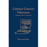 Conway County Heritage: Then and Now (Limited) Conway County Heritage: Then and Now (Limited) Paperback Kindle