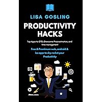 Productivity hacks: Top Apps to GTD, Overcome Procrastination, and Time Management: Free & Premimum Web, Android & ios Apps to Sky Rocket your Productivity