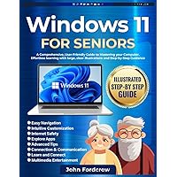 Windows 11 for Seniors: A Comprehensive, User-Friendly Guide to Mastering Your Computer. Effortless Learning with Large, Clear Illustrations and Step-by-Step Guidance Windows 11 for Seniors: A Comprehensive, User-Friendly Guide to Mastering Your Computer. Effortless Learning with Large, Clear Illustrations and Step-by-Step Guidance Paperback Kindle
