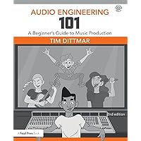 Audio Engineering 101: A Beginner's Guide to Music Production Audio Engineering 101: A Beginner's Guide to Music Production Audible Audiobook Paperback Kindle Hardcover