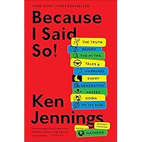 Because I Said So!: The Truth Behind the Myths, Tales & Warnings Every Generation Passes Down to Its Kids Because I Said So!: The Truth Behind the Myths, Tales & Warnings Every Generation Passes Down to Its Kids Kindle Paperback Hardcover Audio CD