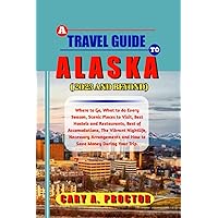 A Travel Guide to Alaska ( 2023 and Beyond): Where to Go, What to do Every Season, Scenic Places to Visit, Best of Accomodations, The Vibrant Nightlife, Necessary Arrangements.